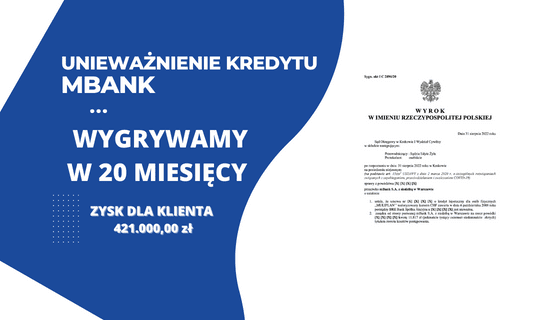 Unieważnienie kredytu we frankach mBank w Sądzie Okręgowym w Krakowie. Zysk dla naszego Klienta 421.000,00 zł
