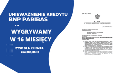 Unieważnienie kredytu we frankach BNP PARIBAS (BGŻ) przez Sąd Okręgowy w Krakowie oraz 249.735,29 zł dla naszego Klienta. Wygrywamy w 16 MIESIĘCY