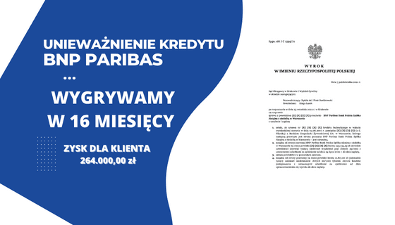 Unieważnienie kredytu we frankach BNP PARIBAS (BGŻ) przez Sąd Okręgowy w Krakowie oraz 249.735,29 zł dla naszego Klienta. Wygrywamy w 16 MIESIĘCY