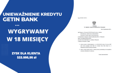 Sąd Okręgowy w Warszawie ustalił nieważność umowy kredytowej zawartej przez naszych Klientów z Getin Bank. Zysk z wygranej 533.000,00 zł