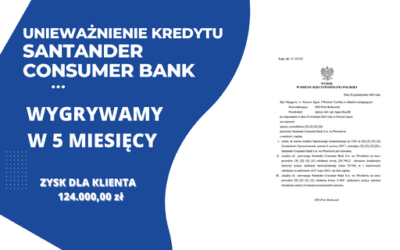 Super Szybkie unieważnienie kredytu we frankach Santander Consumer Bank i 229.798,23 zł dla naszych Klientów. WYGRYWAMY W 5 MIESIĘCY w Nowym Sączu