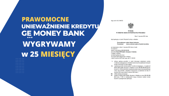 Szybki Prawomocny wyrok SĄD APELACYJNY W ŁODZI: Nieważność umowy z GE Money Bank w Łodzi i 221.354,86 zł dla naszych Klientów. Wygrywamy w 25 miesięcy