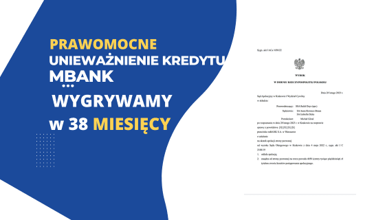PRAWOMOCNE unieważnienie kredytu we frankach mBank w Krakowie. Wygrywamy PRAWOMOCNIE w 38 MIESIĘCY. Zysk dla naszego Klienta 176.000,00 zł