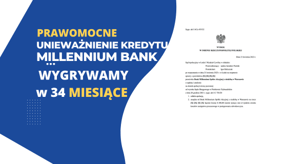 Sąd Apelacyjny w Łodzi PRAWOMOCNE unieważnienie kredytu Millennium Bank w 34 MIESIĄCE. ZYSK dla naszych Klientów 200.000,00 zł