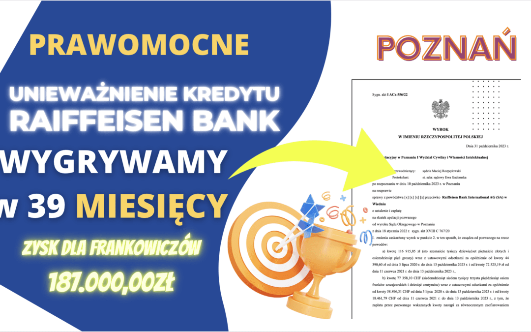 PRAWOMOCNE unieważnienie kredytu Raiffeisen Bank w Poznaniu. Zysk dla naszego Klienta 187.000,00 zł