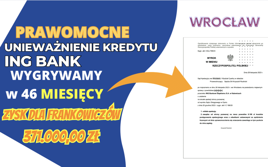 Prawomocne unieważnienie kredytu we frankach ING BANK we Wrocławiu. Zysk dla naszych Klientów 371.000,00 zł