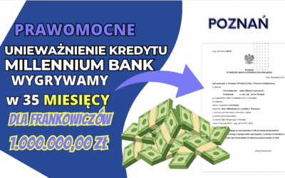 Poznań SZYBKIE Prawomocne unieważnienie kredytu we frankach Millennium Bank. Gigantyczny zysk dla naszych Klientów prawie 1.000.000,00 zł