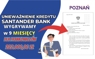 Sąd Okręgowy w Poznaniu szybkie unieważnienie kredytu we frankach SANTANDER BANK. ZYSK dla naszych Klientów 222.000,00 zł w 9 miesięcy