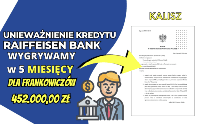 Ekspresowe unieważnienie kredytu we frankach Raiffeisen Bank (umowa POLBANK) w Kaliszu. Zysk dla Frankowiczów naszych Klientów 452.000,00 zł