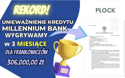 Totalnie SUPER EKSPRESOWE unieważnienie kredytu we frankach Millennium Bank w Płocku w 3 MIESIĄCE. Zysk dla naszych Klientów 306.000,00 zł