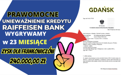 Sąd Apelacyjny w Gdańsku ekspresowo unieważnia kredyt we frankach Raiffeisen Bank w 23 MIESIĄCE. Zysk dla naszych Klientów 240.000,00 zł