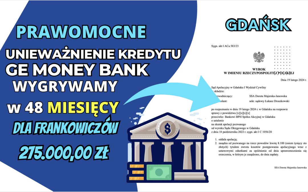 Frankowicze w Gdańsku prawomocnie pokonują GE MONEY BANK. Unieważnienie kredytu daje zysk naszym Klientom aż 275.000,00 zł
